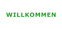 WILLKOMMEN